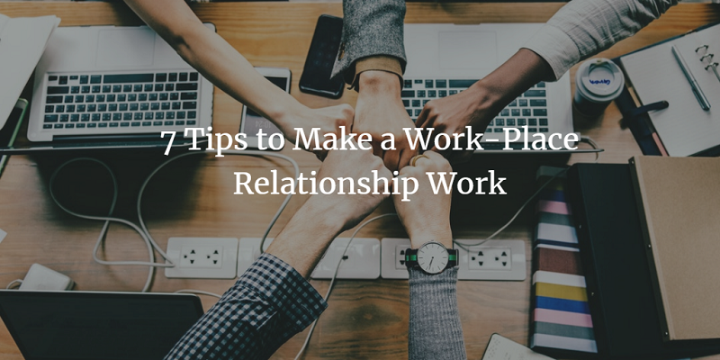 7 Tips to Make Workplace Relationship Work